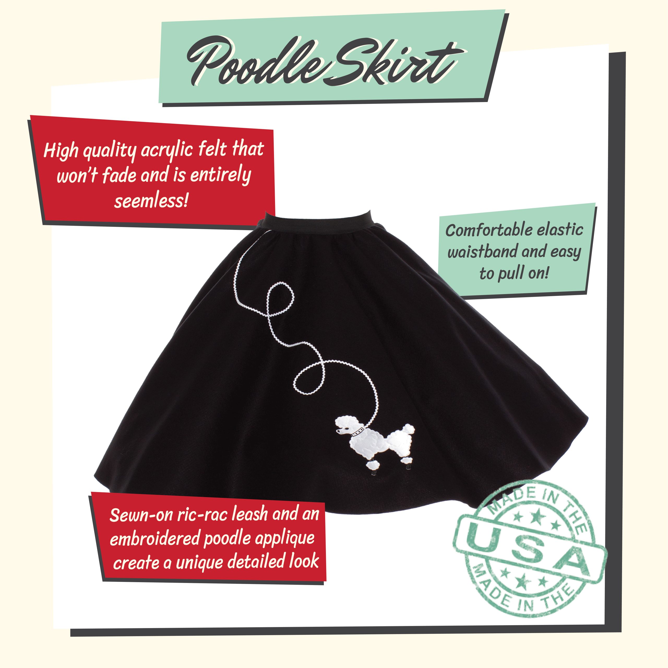 Poodle skirt infographic-01 High Quality Acrylic Felt Full Circle Skirt. Comfortable elastic for pull on skirt. Sewn on rick-rac and embroidered poodle applique. Made in the USA